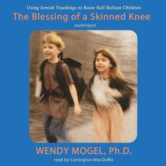 The Blessing of a Skinned Knee by Wendy Mogel audiobook