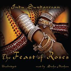 The Feast of Roses by Indu Sundaresan audiobook