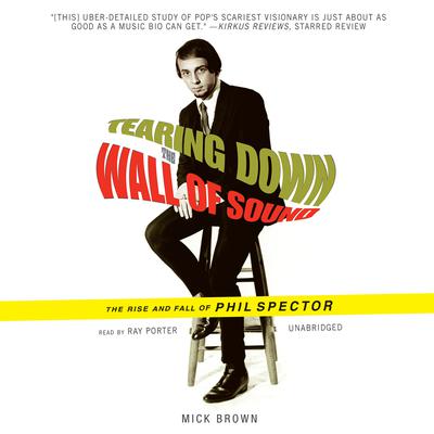 Tearing Down the Wall of Sound by Mick Brown audiobook