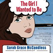 The Girl I Wanted to Be by  Sarah Grace McCandless audiobook