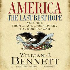 America, The Last Best Hope by William J. Bennett audiobook
