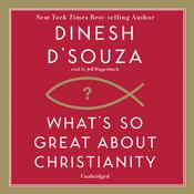 What’s So Great about Christianity by  Dinesh D’Souza audiobook