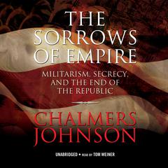 The Sorrows of Empire by Chalmers Johnson audiobook