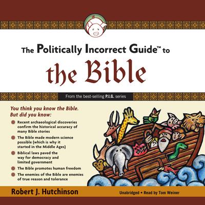 The Politically Incorrect Guide to the Bible by Robert J. Hutchinson audiobook