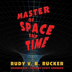 Master of Space and Time by Rudy Rucker audiobook