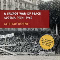 A Savage War of Peace by Alistair Horne audiobook