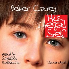 His Illegal Self by Peter Carey audiobook