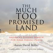The Much Too Promised Land by  Aaron David Miller audiobook