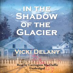In the Shadow of the Glacier by Vicki Delany audiobook