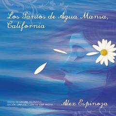 Los Santos de Agua Mansa, California [Still Water Saints] by Alex Espinoza audiobook