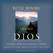 Creerle a Dios [Believing God] by  Beth Moore audiobook
