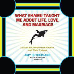 What Shamu Taught Me about Life, Love, and Marriage by Amy Sutherland audiobook