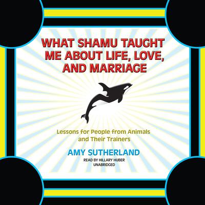 What Shamu Taught Me about Life, Love, and Marriage by Amy Sutherland audiobook