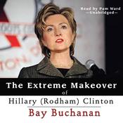 The Extreme Makeover of Hillary (Rodham) Clinton by  Bay Buchanan audiobook