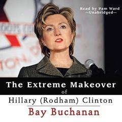 The Extreme Makeover of Hillary (Rodham) Clinton by Bay Buchanan audiobook