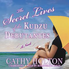 The Secret Lives of the Kudzu Debutantes by Cathy Holton audiobook