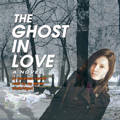 The Ghost in Love by Jonathan Carroll audiobook