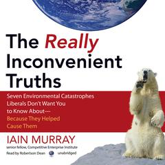The Really Inconvenient Truths by Iain Murray audiobook