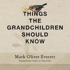 Things the Grandchildren Should Know by Mark Oliver Everett audiobook