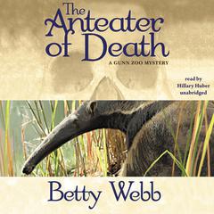 The Anteater of Death by Betty Webb audiobook