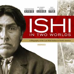 Ishi in Two Worlds by Theodora Kroeber audiobook