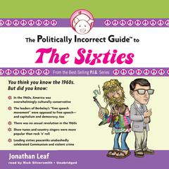 The Politically Incorrect Guide to the Sixties by Jonathan Leaf audiobook