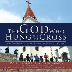 The God Who Hung on the Cross by Dois I. Rosser audiobook
