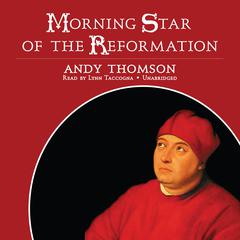 Morning Star of the Reformation by Andy Thomson audiobook