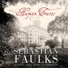 Human Traces by Sebastian Faulks audiobook