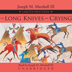 The Long Knives Are Crying by Joseph M. Marshall audiobook