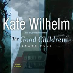 The Good Children by Kate Wilhelm audiobook