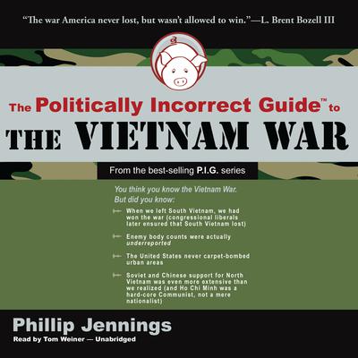 The Politically Incorrect Guide to the Vietnam War by Phillip Jennings audiobook