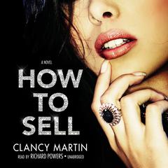 How to Sell by Clancy Martin audiobook