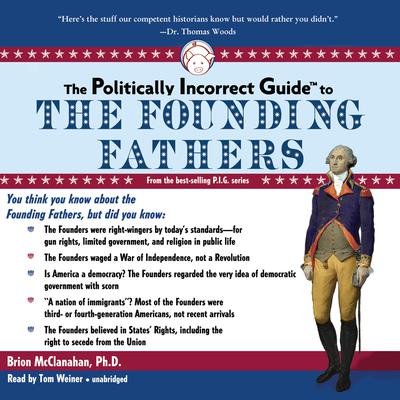 The Politically Incorrect Guide to the Founding Fathers by Brion McClanahan audiobook