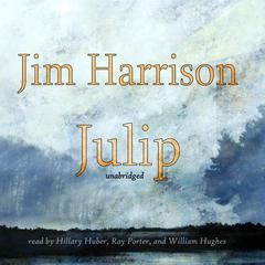Julip by Jim Harrison audiobook