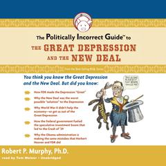 The Politically Incorrect Guide to the Great Depression and the New Deal by Robert P. Murphy audiobook