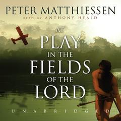 At Play in the Fields of the Lord by Peter Matthiessen audiobook