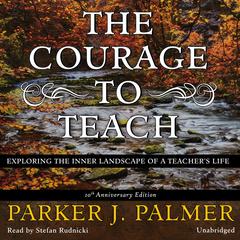 The Courage to Teach, Tenth Anniversary Edition by Parker J. Palmer audiobook