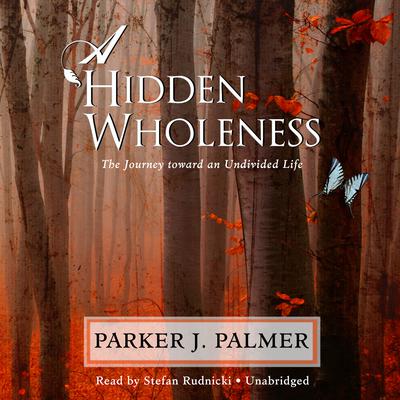 A Hidden Wholeness by Parker J. Palmer audiobook