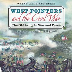 West Pointers and the Civil War by Wayne Wei-siang Hsieh audiobook