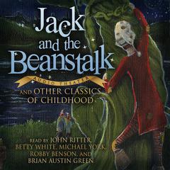 Jack and the Beanstalk and Other Classics of Childhood by various authors audiobook