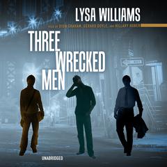 Three Wrecked Men by Lysa Williams audiobook