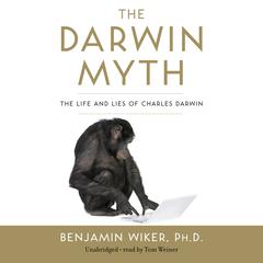 The Darwin Myth by Benjamin Wiker audiobook