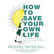 How to Save Your Own Life by  Michael Gates Gill audiobook