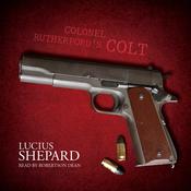 Colonel Rutherford’s Colt by  Lucius Shepard audiobook