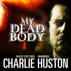 My Dead Body by Charlie Huston audiobook
