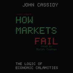 How Markets Fail by John Cassidy audiobook