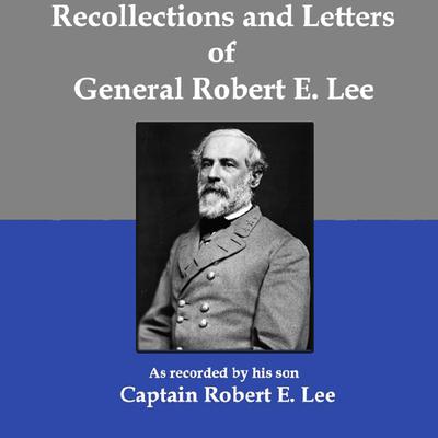 Recollections and Letters of General Robert E. Lee by Robert E. Lee audiobook