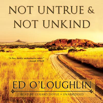 Not Untrue & Not Unkind by Ed O’Loughlin audiobook