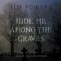 Hide Me among the Graves by Tim Powers audiobook